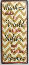 Quote board "Mothers make the world a little softer ... "